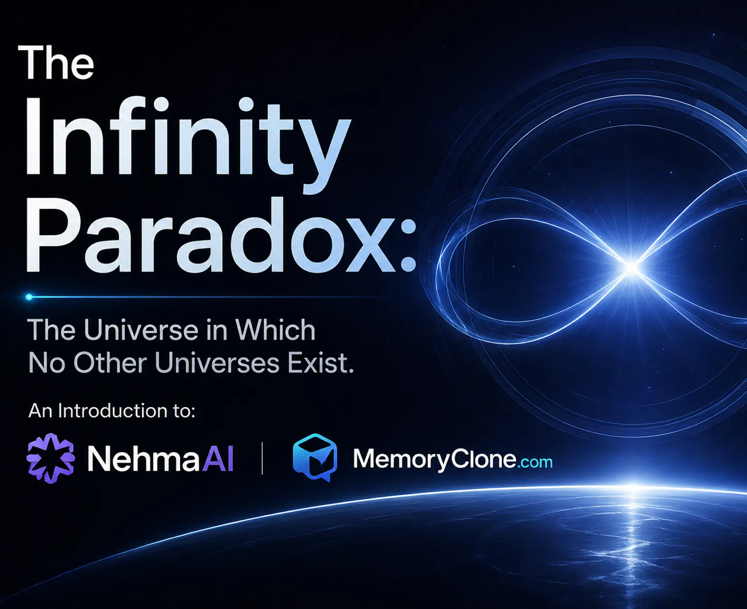 The Infinity Paradox: The Universe in Which No Other Universes Exist. An Introduction to: NehmaAI & MemoryClone.com